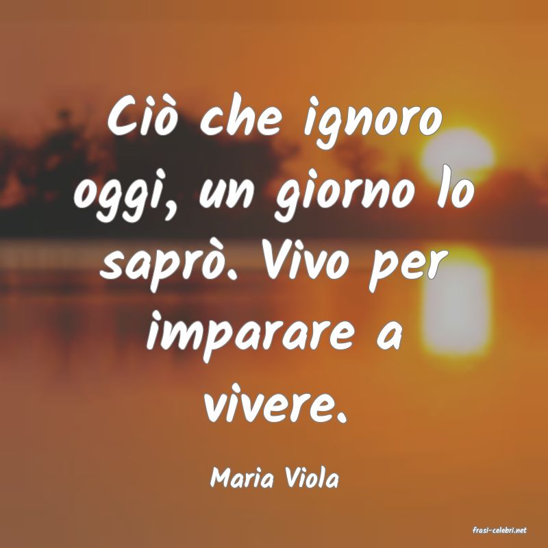 frasi di  Maria Viola

