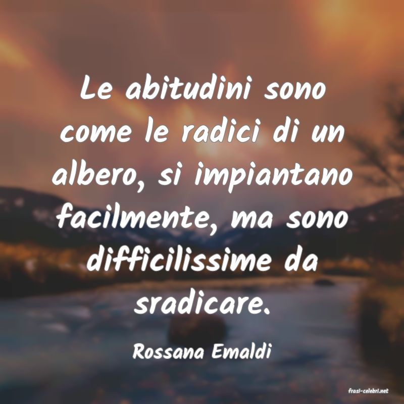 frasi di  Rossana Emaldi
