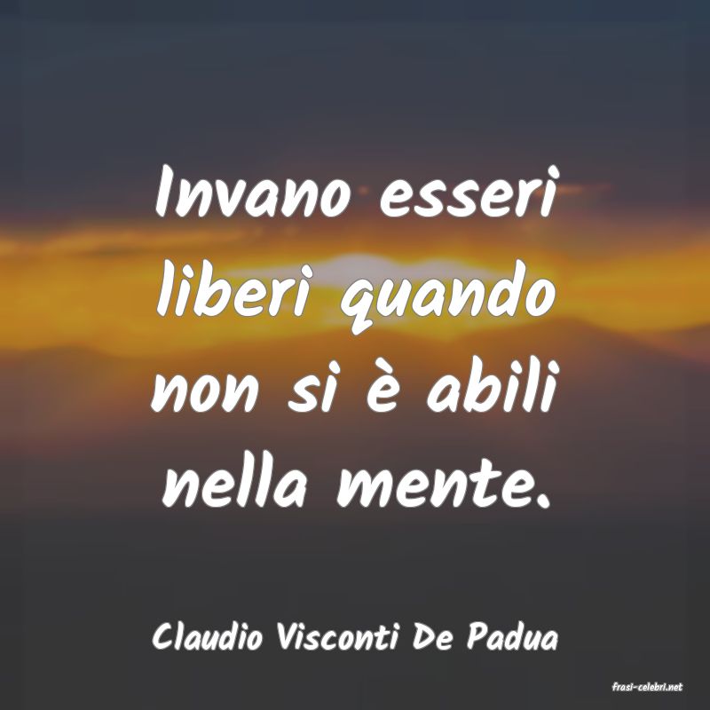 frasi di Claudio Visconti De Padua