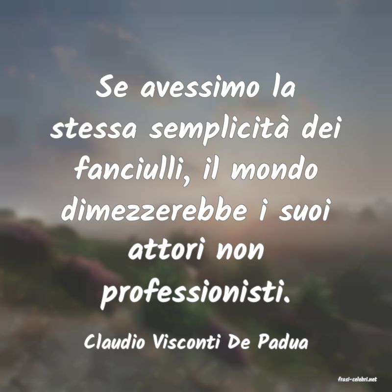 frasi di  Claudio Visconti De Padua
