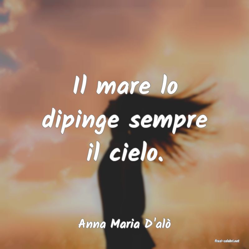 frasi di Anna Maria D'al