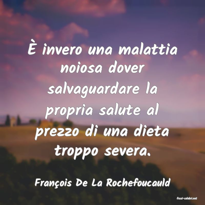 frasi di Fran�ois De La Rochefoucauld