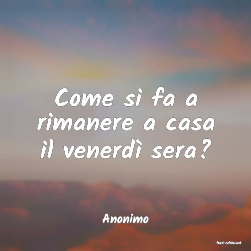 frasi di  Anonimo
