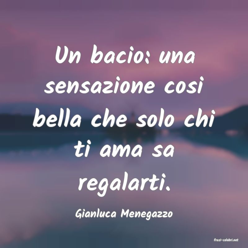 frasi di  Gianluca Menegazzo
