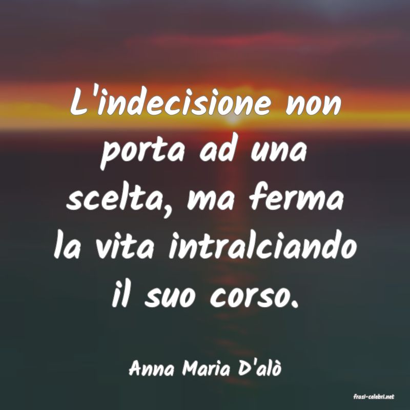frasi di Anna Maria D'al