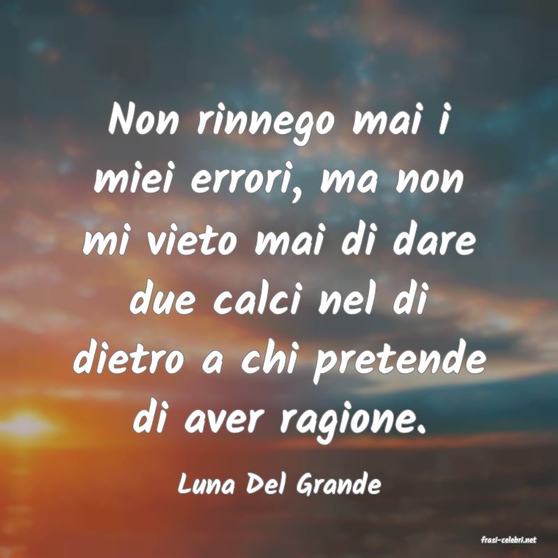 frasi di  Luna Del Grande
