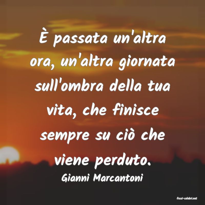 frasi di  Gianni Marcantoni

