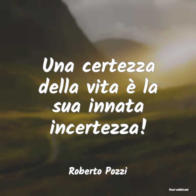 frasi di  Roberto Pozzi
