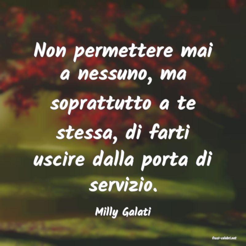 frasi di  Milly Galati
