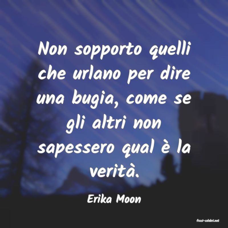 frasi di  Erika Moon
