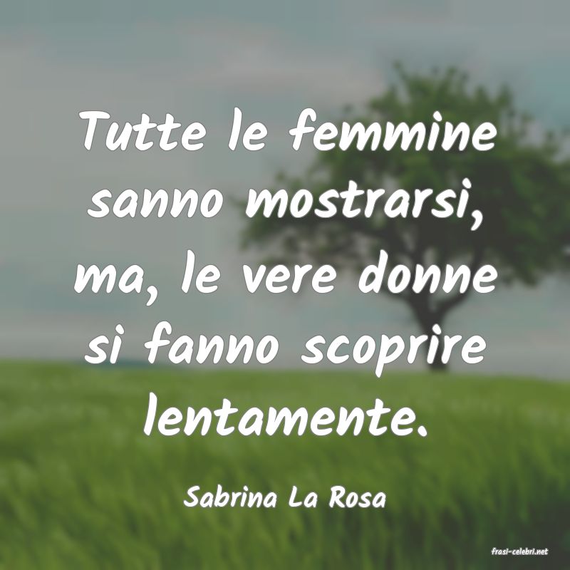 frasi di  Sabrina La Rosa
