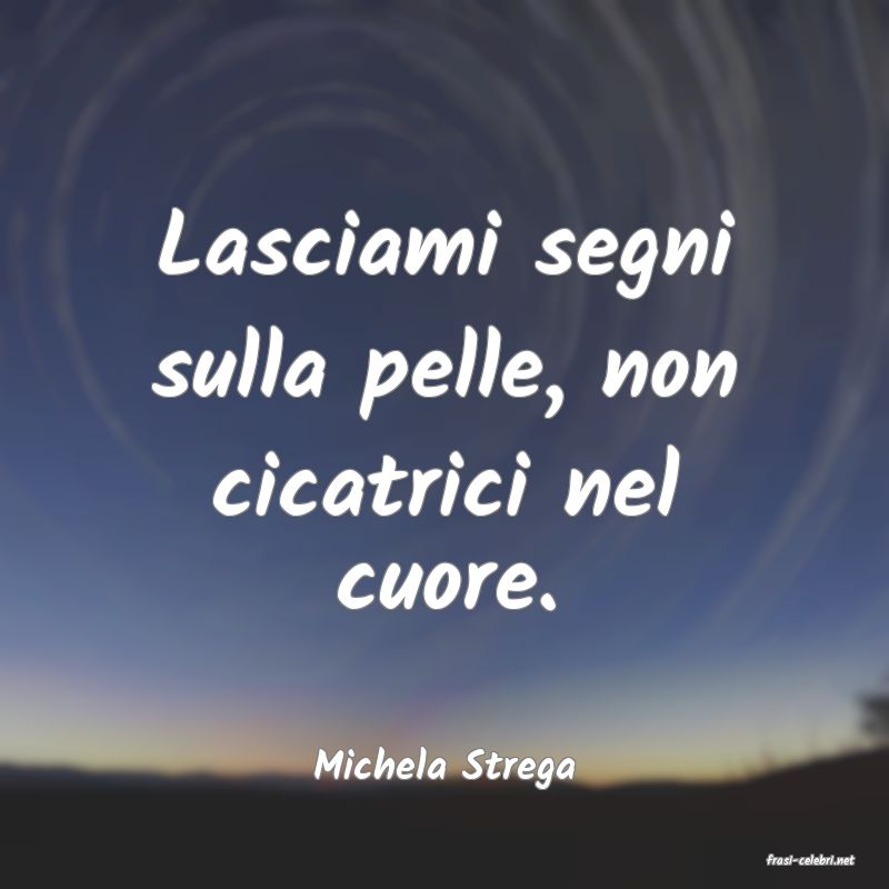 frasi di  Michela Strega
