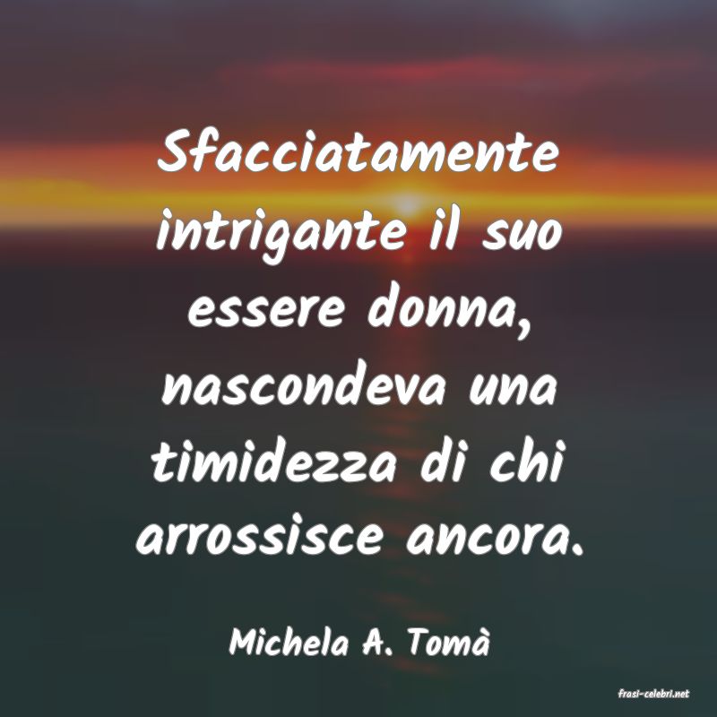 frasi di Michela A. Tom�