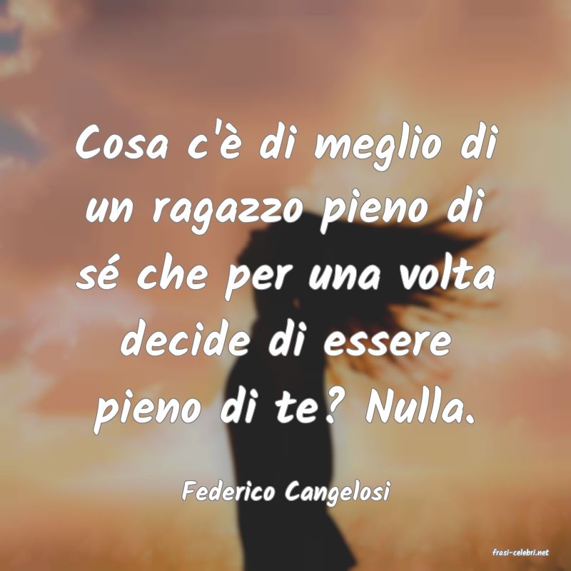 frasi di  Federico Cangelosi
