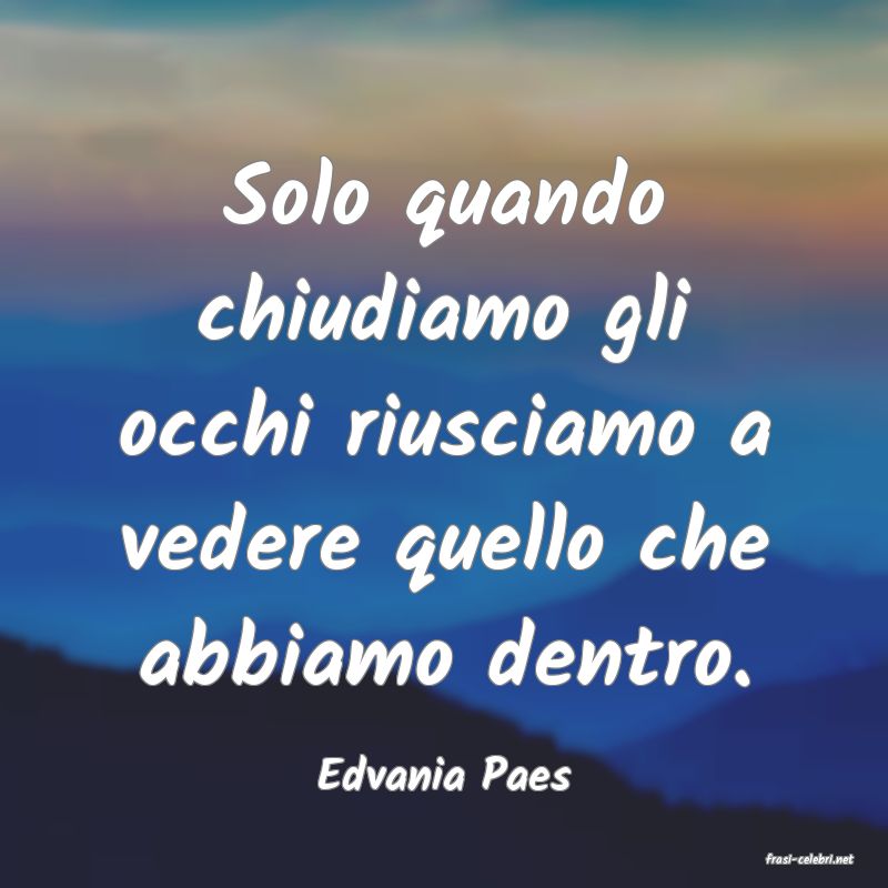 frasi di  Edvania Paes
