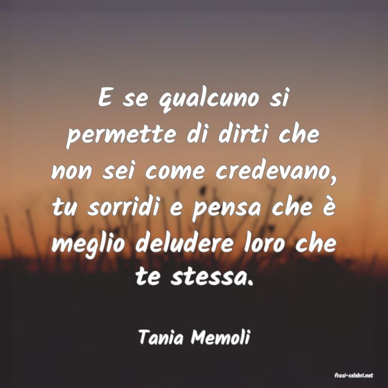 frasi di  Tania Memoli
