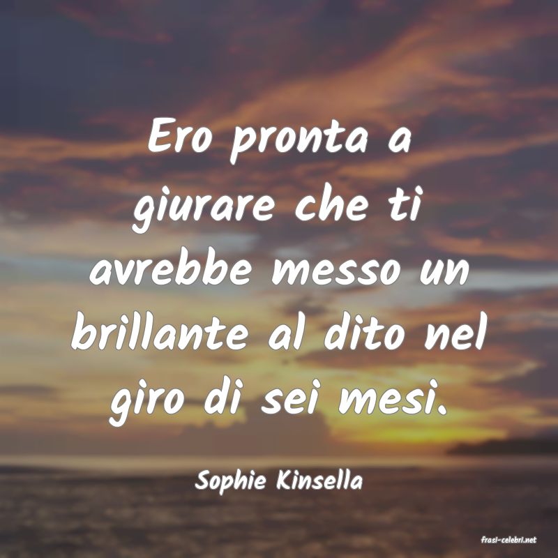 frasi di  Sophie Kinsella
