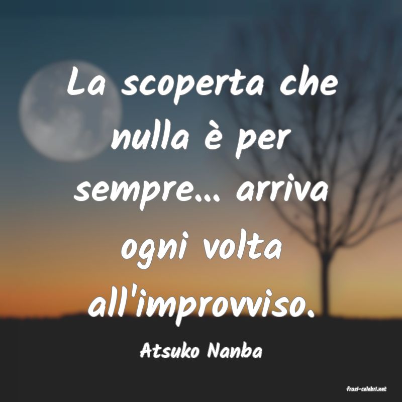 frasi di  Atsuko Nanba
