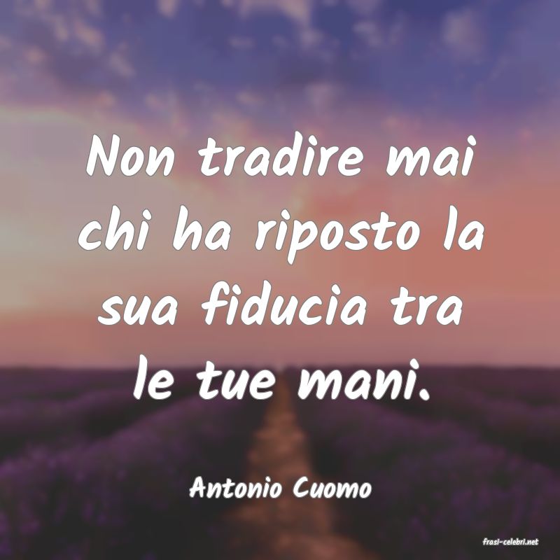 frasi di  Antonio Cuomo
