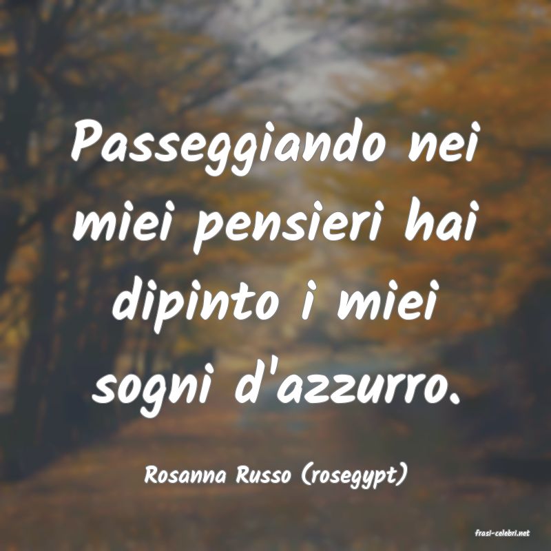 frasi di  Rosanna Russo (rosegypt)
