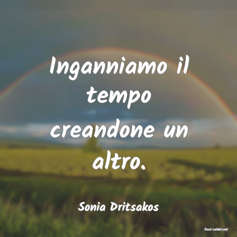 frasi di  Sonia Dritsakos
