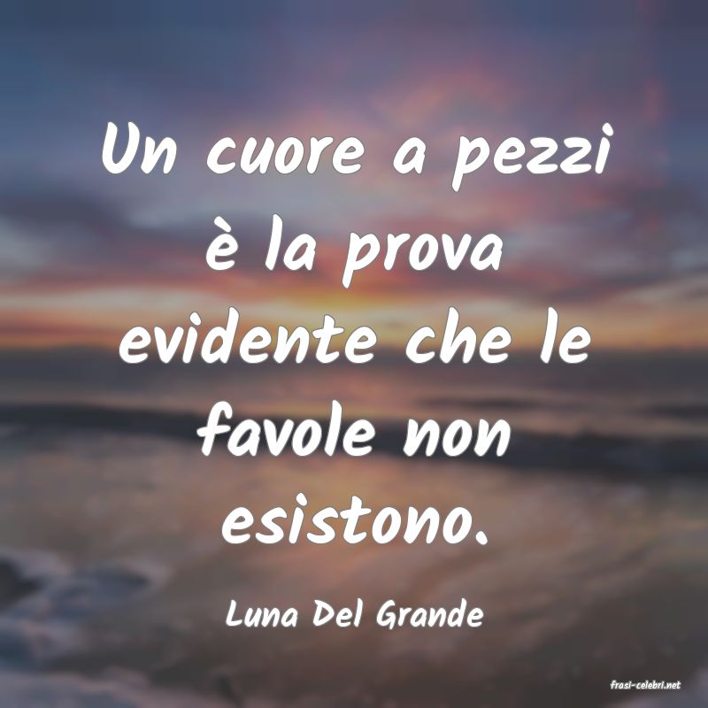 frasi di  Luna Del Grande
