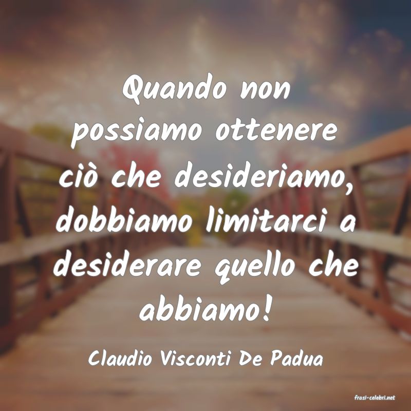frasi di  Claudio Visconti De Padua

