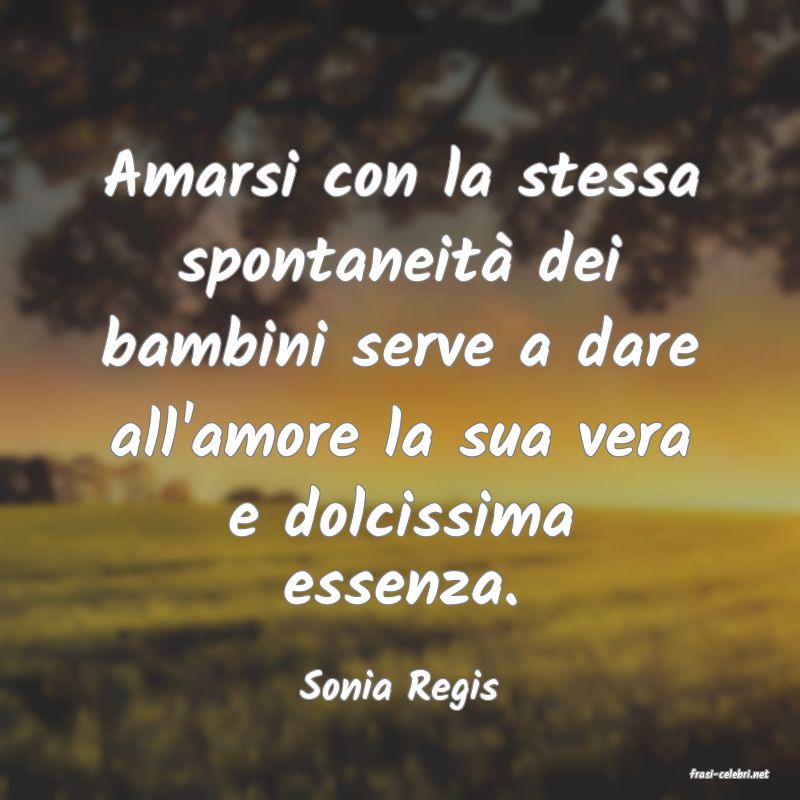 frasi di  Sonia Regis
