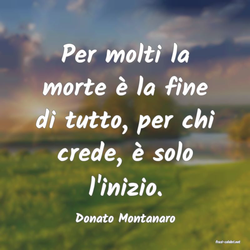 frasi di  Donato Montanaro
