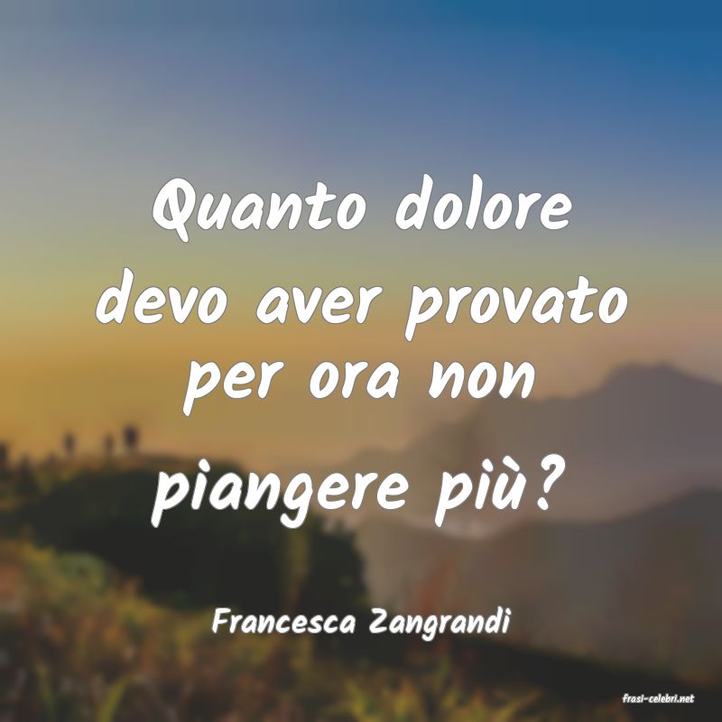 frasi di  Francesca Zangrandi
