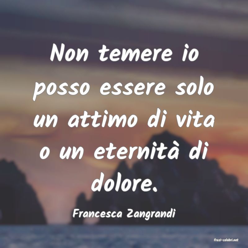 frasi di  Francesca Zangrandi
