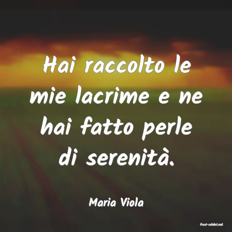 frasi di  Maria Viola
