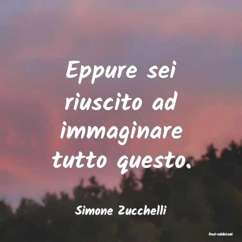 frasi di  Simone Zucchelli
