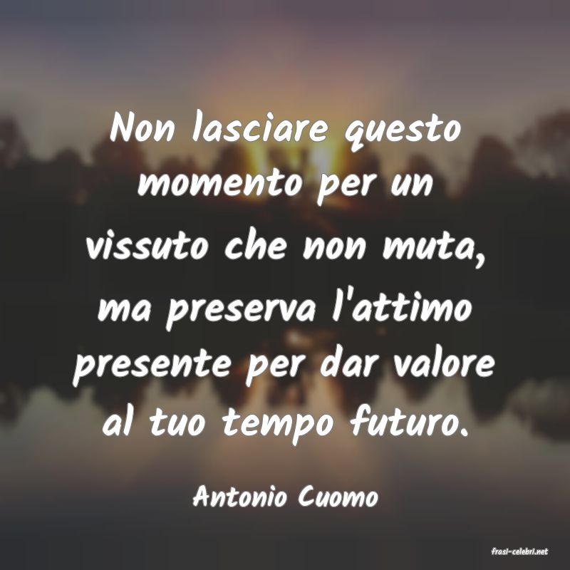 frasi di  Antonio Cuomo
