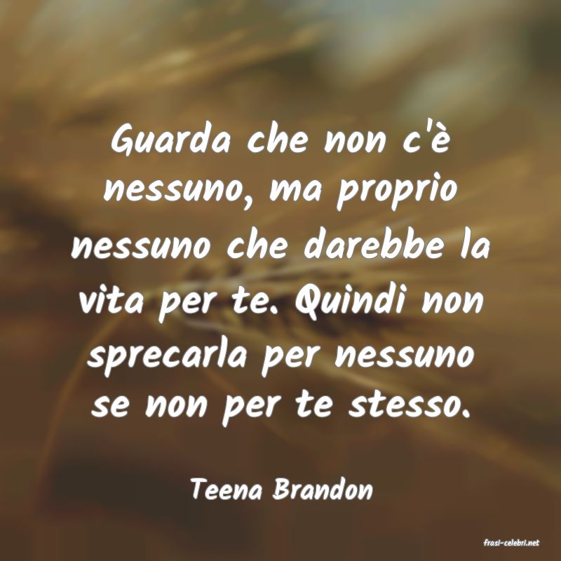 frasi di  Teena Brandon
