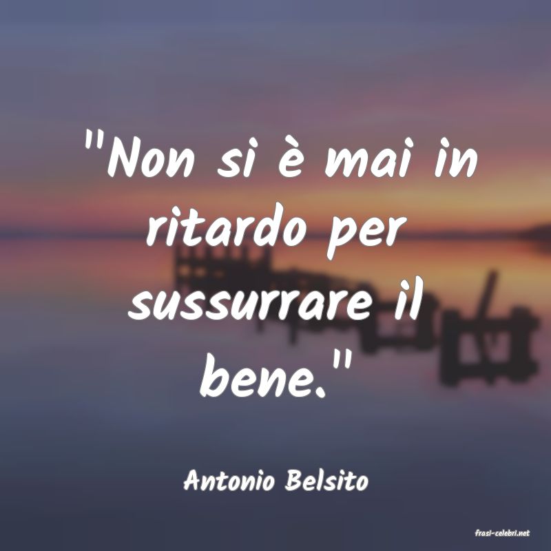 frasi di  Antonio Belsito
