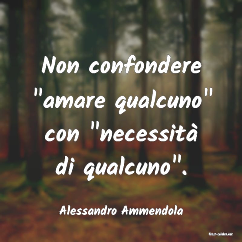 frasi di  Alessandro Ammendola
