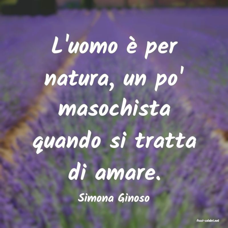 frasi di  Simona Ginoso
