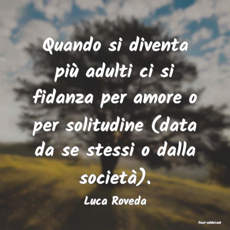 frasi di  Luca Roveda
