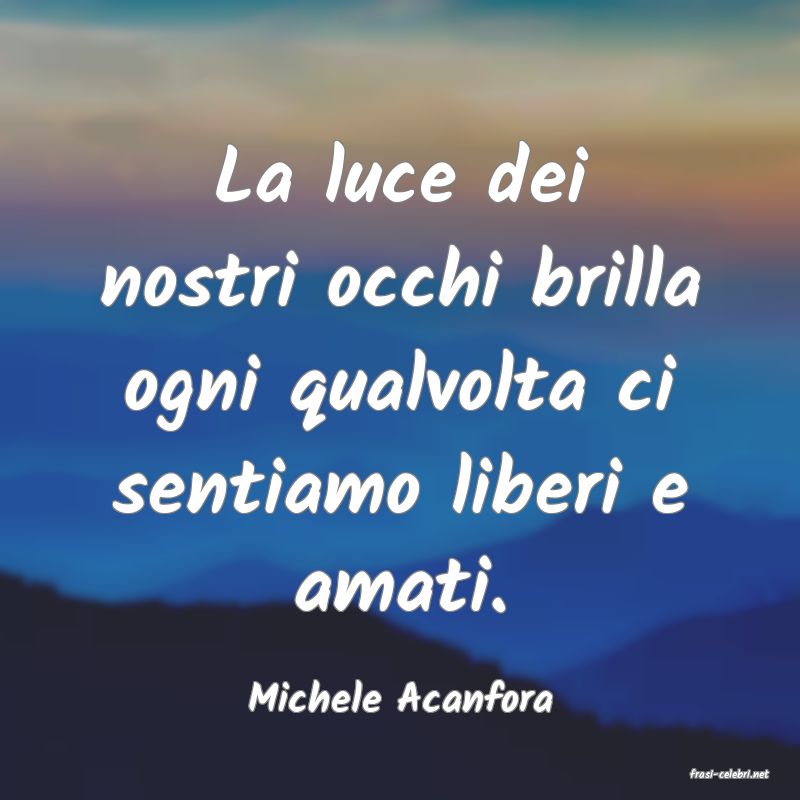 frasi di  Michele Acanfora
