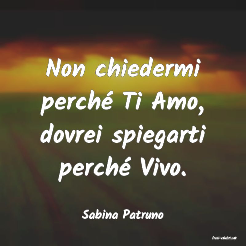 frasi di  Sabina Patruno

