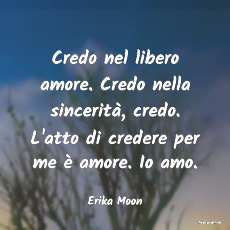 frasi di  Erika Moon
