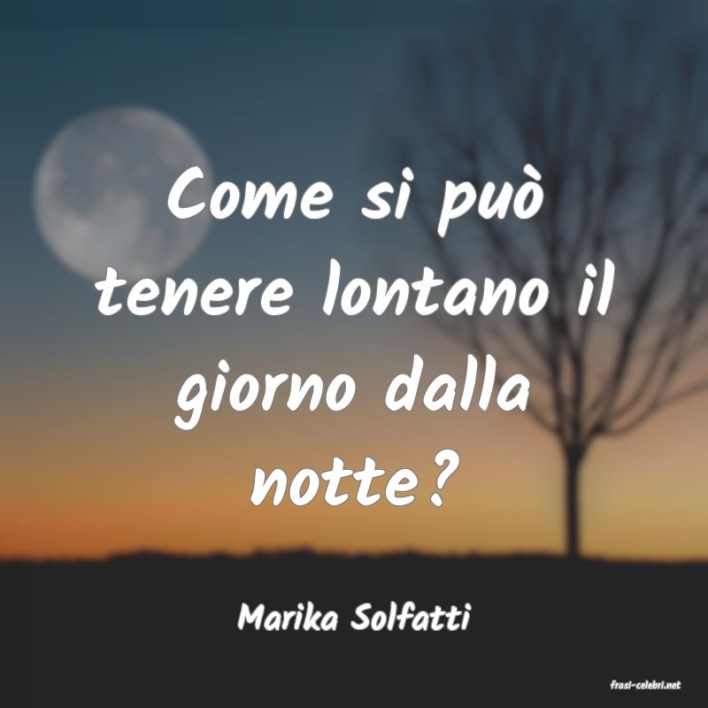 frasi di  Marika Solfatti
