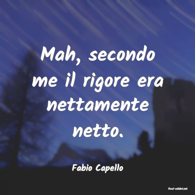 frasi di  Fabio Capello
