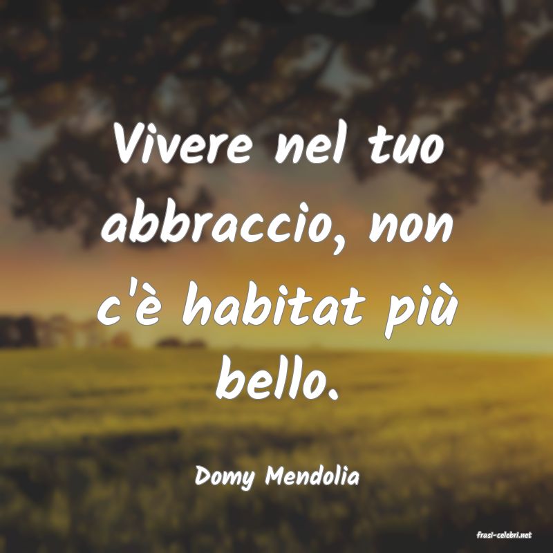 frasi di  Domy Mendolia

