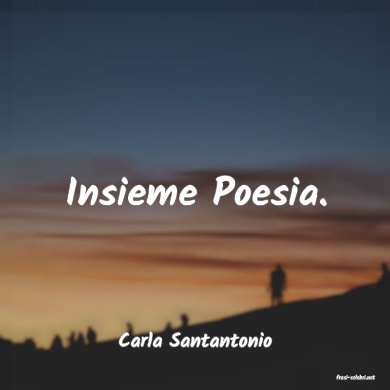 frasi di  Carla Santantonio
