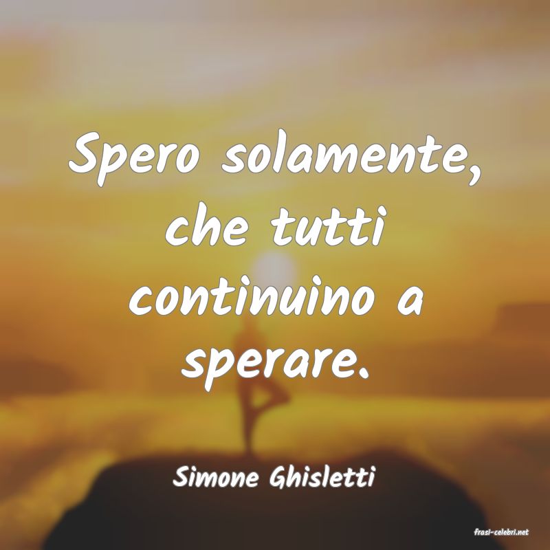 frasi di  Simone Ghisletti

