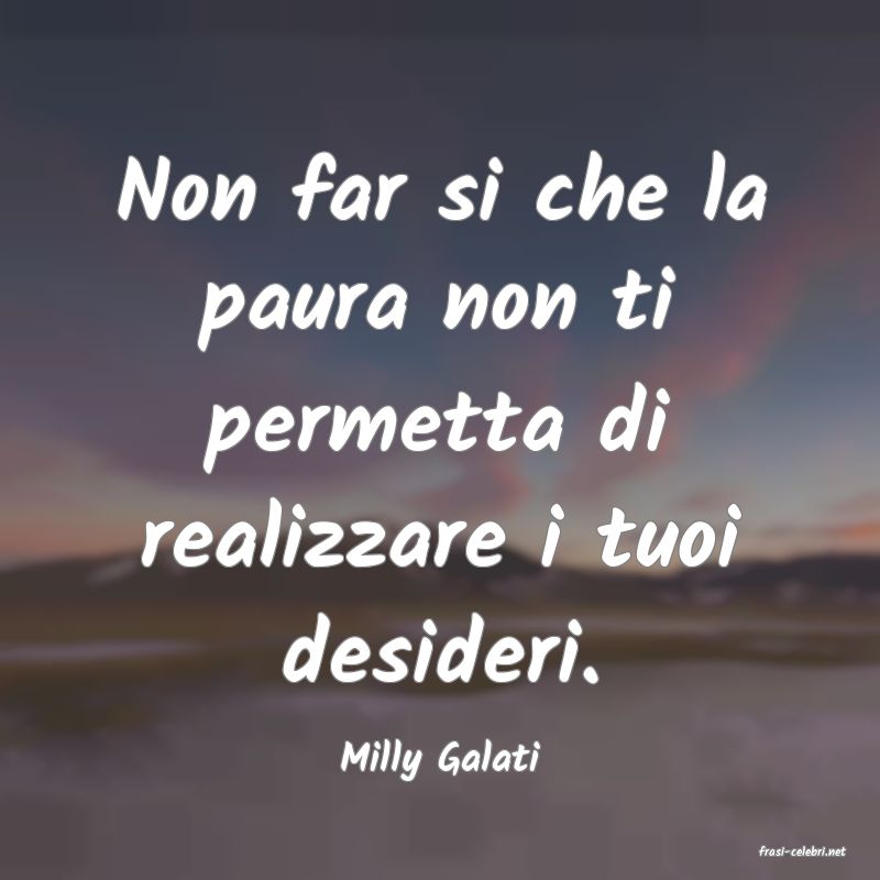 frasi di  Milly Galati
