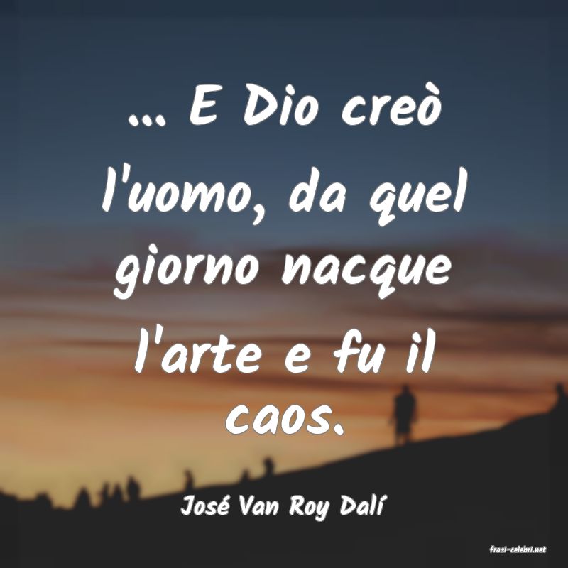 frasi di Jos� Van Roy Dal�