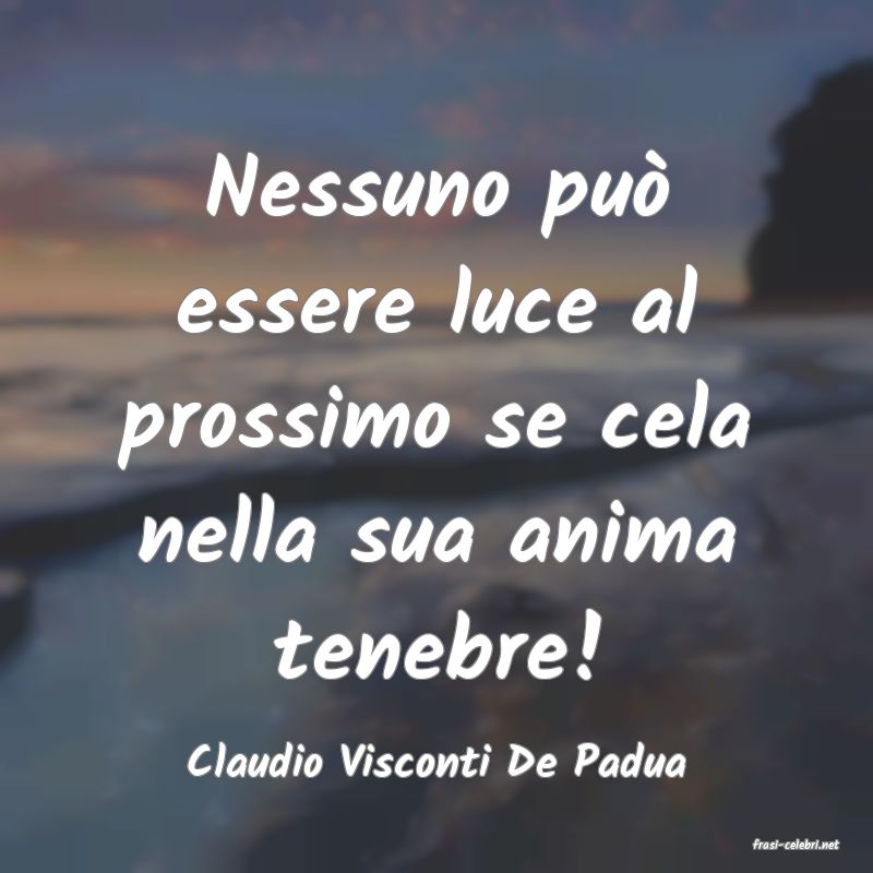 frasi di  Claudio Visconti De Padua
